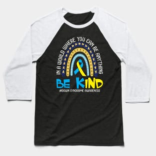 In A World Where You Can Be Anything Be Kind Down Syndrome Baseball T-Shirt